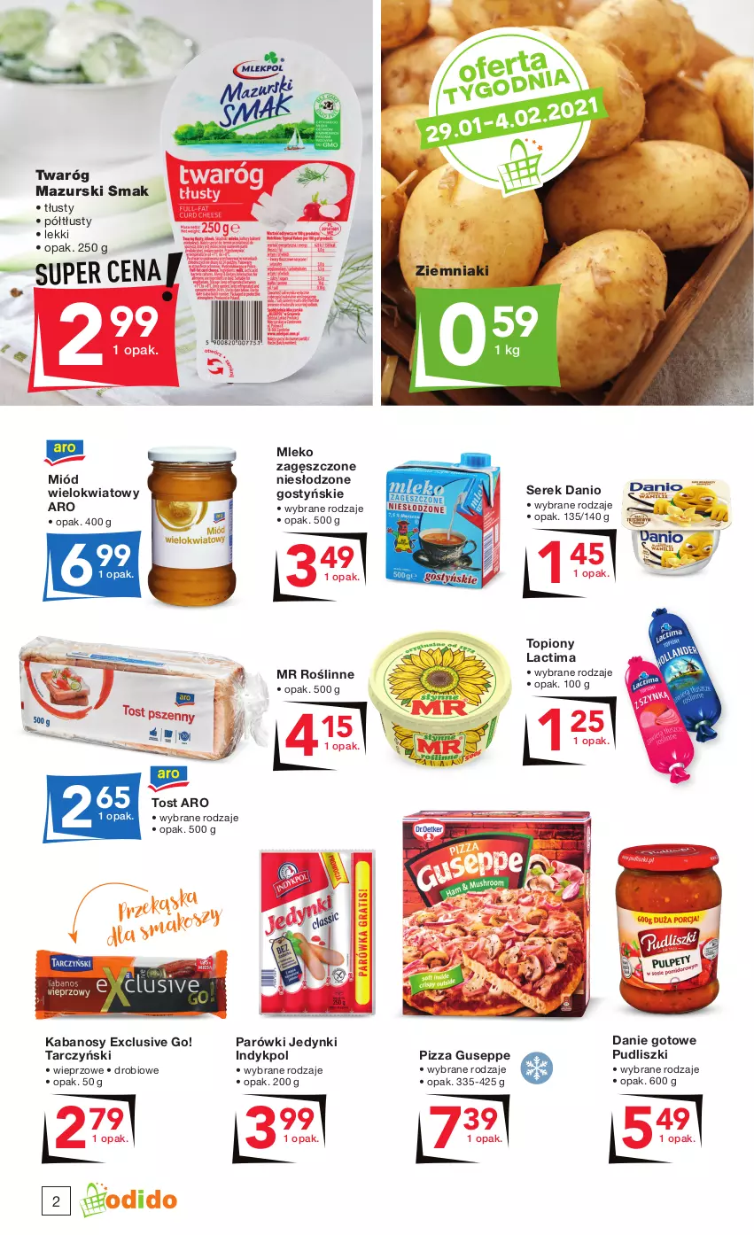 Gazetka promocyjna Odido - Kupuj ulubione - ważna 29.01 do 11.02.2021 - strona 2 - produkty: Danie gotowe, Danio, Kabanos, Kosz, Miód, Mleko, Mleko zagęszczone, Parówki, Pizza, Pudliszki, Ser, Serek, Tarczyński, Top, Twaróg, Ziemniaki