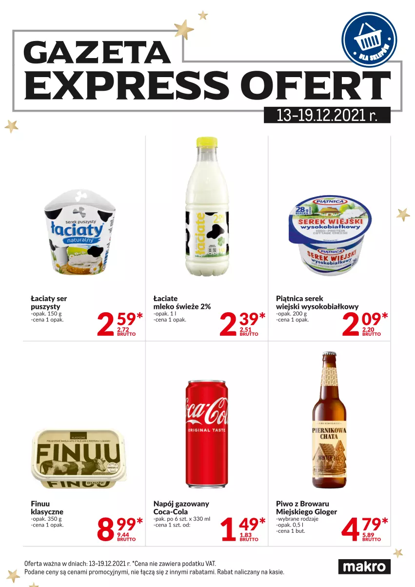 Gazetka promocyjna Makro - [Oferta specjalna] Express ofert - ważna 13.12 do 17.12.2021 - strona 1 - produkty: Coca-Cola, Finuu, Gin, Mleko, Napój, Napój gazowany, Piątnica, Piernik, Piwo, Ser, Serek, Serek puszysty, Serek wiejski, Sok