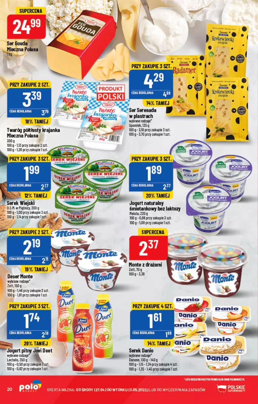 Gazetka promocyjna PoloMarket - Gazetka pomocyjna - ważna 27.04 do 03.05.2022 - strona 20 - produkty: Danio, Deser, Gouda, Jogurt, Jogurt naturalny, Jogurt pitny, LANA, Monte, Ser, Serek, Serek wiejski, Twaróg, Twaróg półtłusty