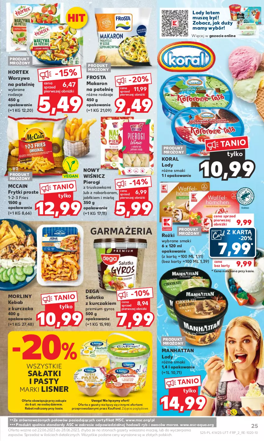 Gazetka promocyjna Kaufland - Gazetka tygodnia - ważna 22.06 do 28.06.2023 - strona 25 - produkty: Dega, Frosta, Frytki, Gyros, Hortex, Kebab, Kebab z kurczaka, Kurczak, Lisner, Lody, Makaron, McCain, Morliny, Mus, Pierogi, Sałat, Sałatka, Waga, Warzywa