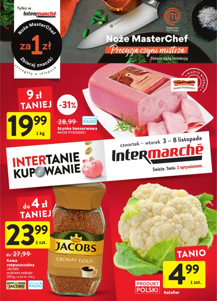 Gazetka promocyjna Intermarche - Gazetka Intermarche - ważna 03.11 do 08.11.2022 - strona 1 - produkty: Jacobs, Kalafior, Kawa, Kawa rozpuszczalna, Ser, Szynka, Szynka konserwowa