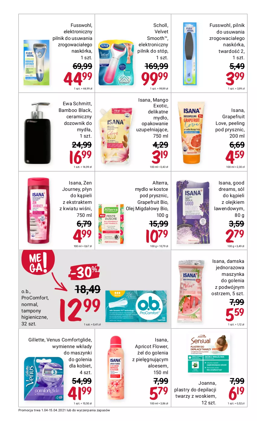 Gazetka promocyjna Rossmann - Kwiecień I - ważna 01.04 do 15.04.2021 - strona 4 - produkty: Alterra, Dozownik, Ewa Schmitt, Gillette, Gra, Isana, Joanna, Lack, Mango, Maszynka, Maszynka do golenia, Mydło, O nas, O.B., Olej, Peeling, Pilnik, Plastry do depilacji, Płyn do kąpieli, Scholl, Sól, Sól do kąpieli, Szynka, Tampony, Velvet, Venus