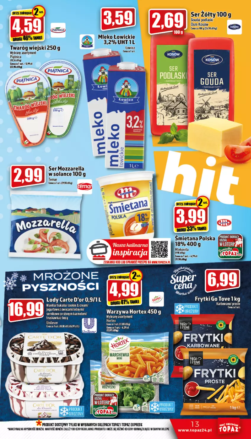 Gazetka promocyjna Topaz - Gazetka - ważna 17.11 do 23.11.2022 - strona 13 - produkty: Carte d'Or, Fa, Frytki, Gouda, Hortex, Jogurt, Lody, Mleko, Mozzarella, Piątnica, Podlaski, Ser, Sok, Solan, Top, Twaróg, Warzywa