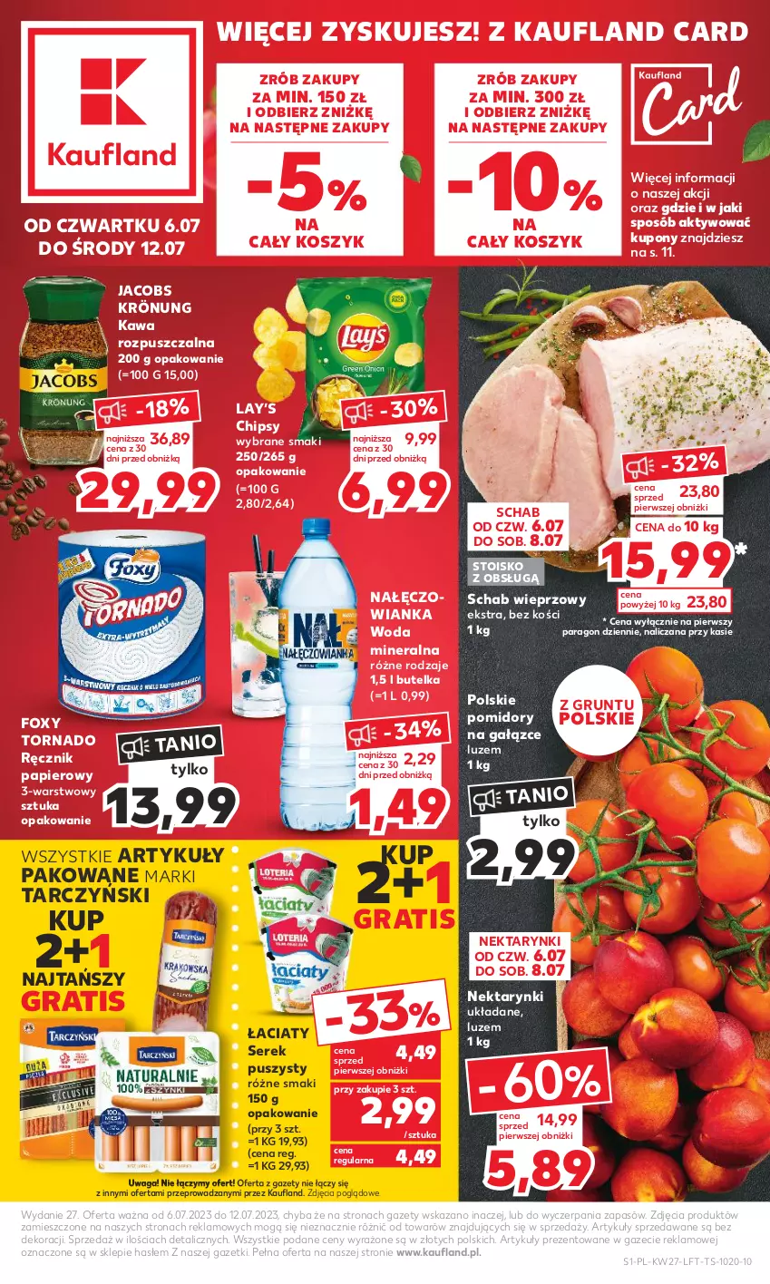 Gazetka promocyjna Kaufland - Gazetka tygodnia - ważna 06.07 do 12.07.2023 - strona 1 - produkty: Chipsy, Foxy, Gra, Grunt, Jacobs, Jacobs Krönung, Kawa, Kawa rozpuszczalna, Kosz, Lay’s, Nałęczowianka, Nektar, O nas, Papier, Pomidory, Ręcznik, Schab wieprzowy, Ser, Serek, Serek puszysty, Tarczyński, Waga, Woda, Woda mineralna