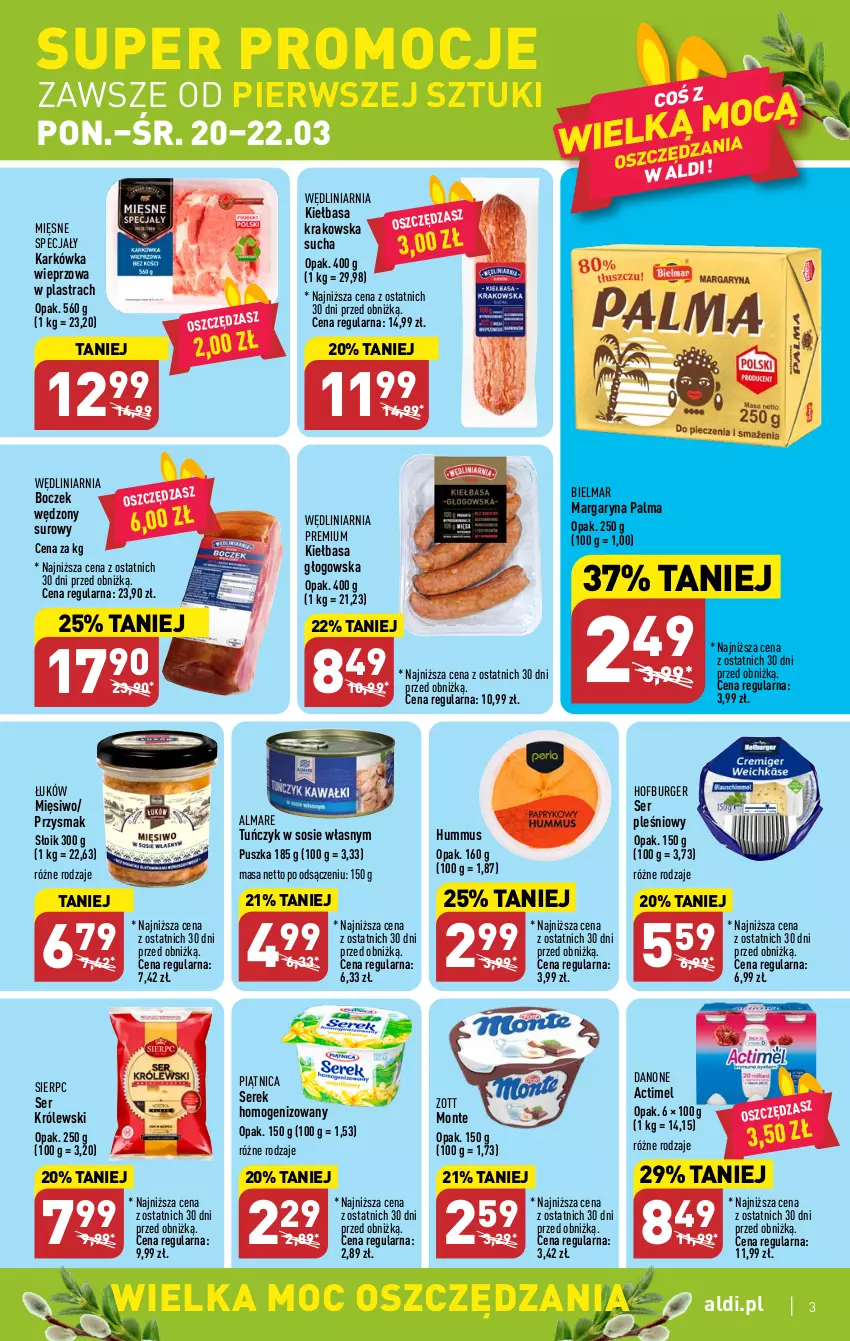 Gazetka promocyjna Aldi - Pełen katalog - ważna 20.03 do 25.03.2023 - strona 3 - produkty: Actimel, Boczek, Burger, Danone, Hofburger, Hummus, Karkówka wieprzowa, Kiełbasa, Kiełbasa głogowska, Kiełbasa krakowska, Królewski, Margaryna, Mięsne specjały, Monte, Mus, Palma, Piątnica, Ser, Ser pleśniowy, Serek, Serek homogenizowany, Sos, Tuńczyk, Zott