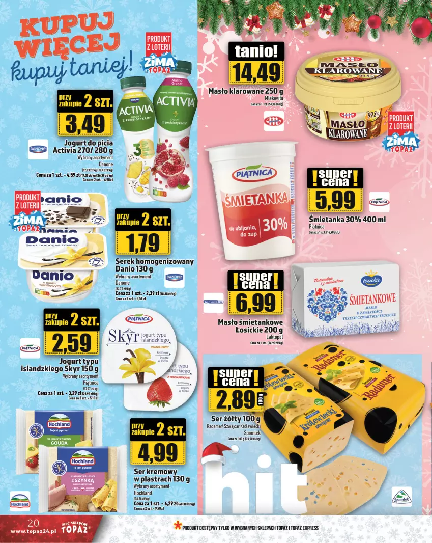 Gazetka promocyjna Topaz - Gazetka - ważna 12.12 do 18.12.2024 - strona 20 - produkty: Activia, Danio, Danone, Fa, Hochland, Isla, Jogurt, Masło, Masło klarowane, Mleko, Mlekovita, Piątnica, Radamer, Ser, Serek, Serek homogenizowany, Top, Vita C