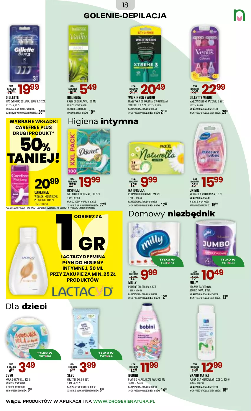 Gazetka promocyjna Drogerie Natura - Gazetka Drogerie Natura - ważna 17.04 do 05.05.2026 - strona 18 - produkty: Bielenda, Carefree, Chusteczki, Discreet, Dzieci, Gillette, Gillette Venus, Krem do depilacji, Kula do kąpieli, Lactacyd, Maszynka, Maszynka do golenia, Naturell, Naturella, Papier, Papier toaletowy, Płyn do higieny intymnej, Płyn do kąpieli, Podpaski, Puder, Ręcznik, Szynka, Unimil, Venus, Wilkinson Sword, Wkładki