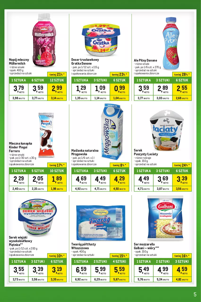 Gazetka promocyjna Makro - Kupujesz więcej płacisz mniej - ważna 16.04 do 13.05.2024 - strona 5 - produkty: Danone, Deser, Ferrero, Galbani, Gra, Kinder, Maślanka, Mleczna kanapka, Mozzarella, Müller, Müllermilch, Napój, Napój mleczny, Piątnica, Ser, Serek, Serek puszysty, Serek wiejski, Sok, Twaróg, Twaróg półtłusty