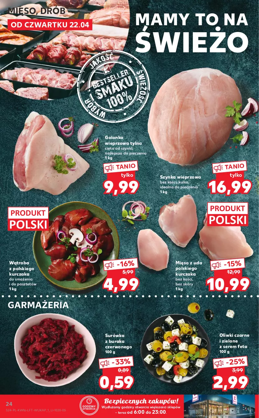 Gazetka promocyjna Kaufland - OFERTA TYGODNIA - ważna 22.04 do 27.04.2021 - strona 24 - produkty: Drób, Feta, Golonka wieprzowa, Kurczak, Mięso, Oliwki, Oliwki czarne, Pasztet, Piec, Ser, Surówka, Szynka, Szynka wieprzowa, Tera