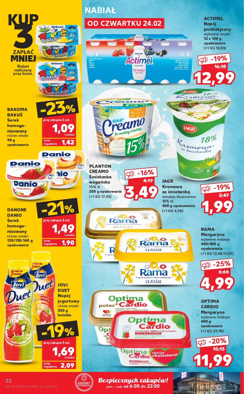 Gazetka promocyjna Kaufland - OFERTA TYGODNIA - ważna 24.02 do 02.03.2022 - strona 22 - produkty: Actimel, Bakoma, Danio, Danone, Emulsja, Jagr, Jogurt, Kremowa ze śmietanką, Margaryna, Napój, Napój jogurtowy, Optima, Optima Cardio, Piec, Rama, Ser, Serek, Serek homogenizowany