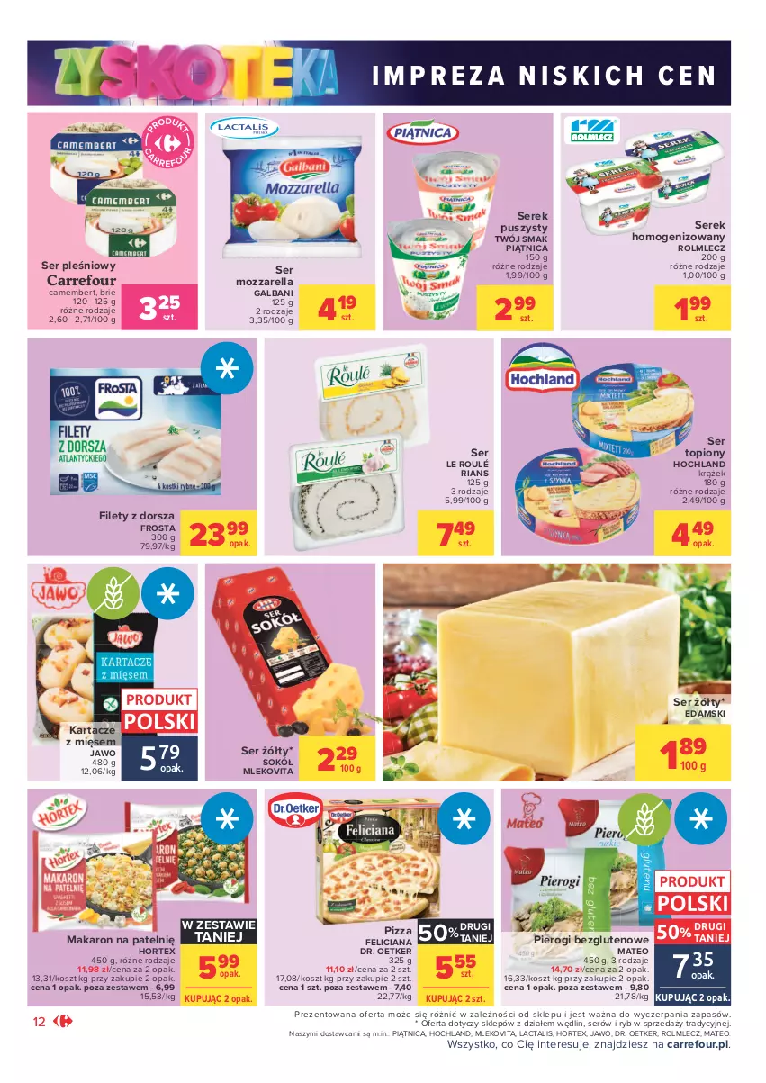 Gazetka promocyjna Carrefour - Gazetka Market Zyskoteka - ważna 26.10 do 07.11.2021 - strona 12 - produkty: Brie, Camembert, Dorsz, Dr. Oetker, Edam, Feliciana, Frosta, Galbani, Hochland, Hortex, Kosz, Makaron, Mleko, Mlekovita, Mozzarella, Piątnica, Pierogi, Pizza, Rolmlecz, Ser, Ser pleśniowy, Ser topiony, Serek, Serek homogenizowany, Serek puszysty, Sok, Sokół, Top, Twój Smak