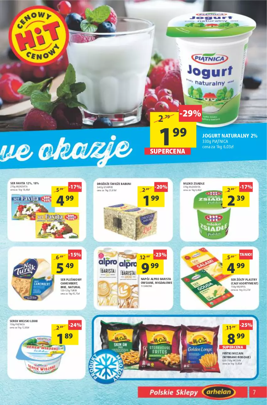 Gazetka promocyjna Arhelan - Gazetka - ważna 01.07 do 10.07.2022 - strona 7 - produkty: Alpro, Babuni, Brie, Camembert, Danone, Drożdże, Fa, Favita, Frytki, Jogurt, Jogurt naturalny, McCain, Mleko, Mleko zsiadłe, Mlekovita, Napój, Piątnica, Ser, Ser pleśniowy, Serek, Serek wiejski, Vita C