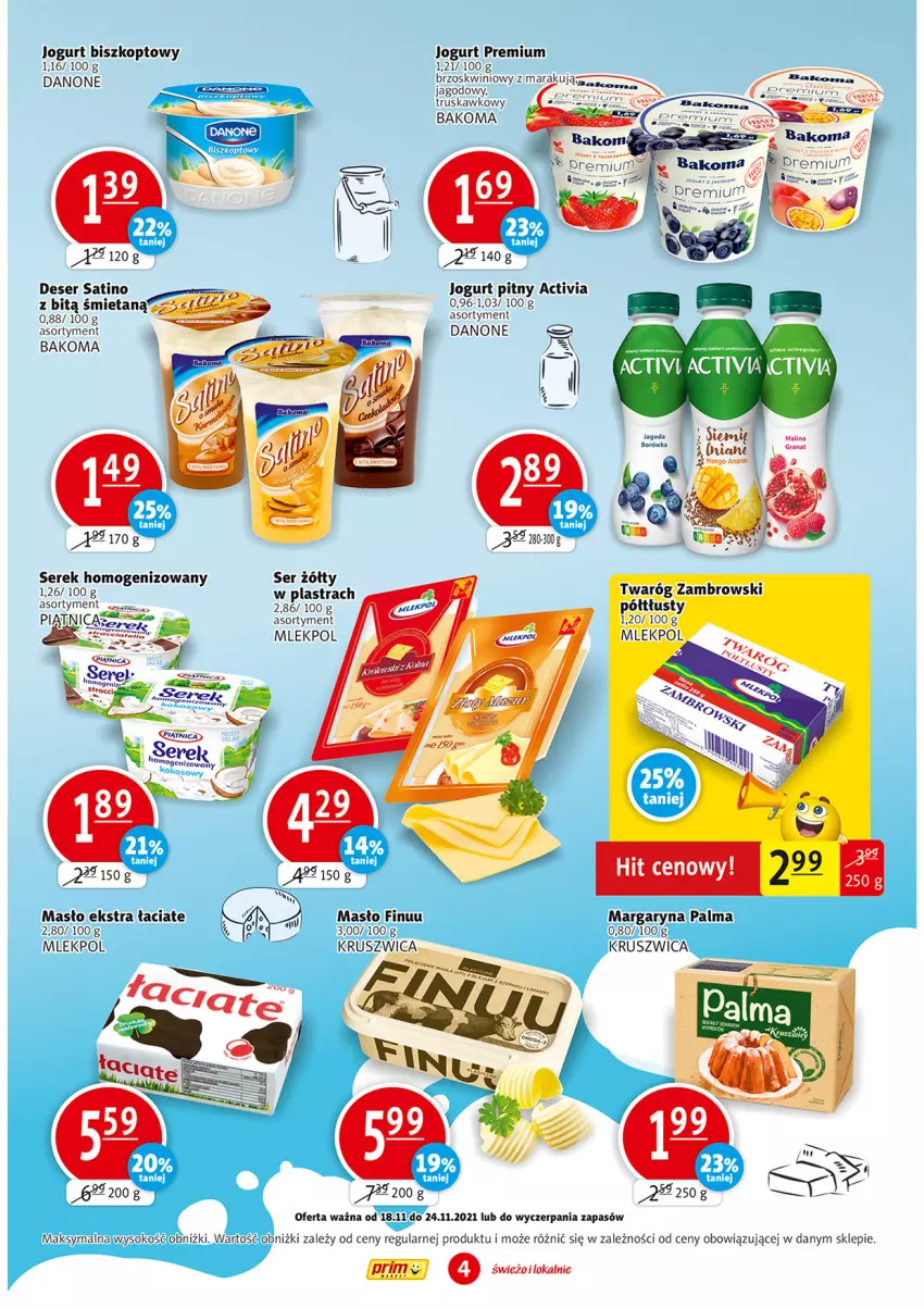 Gazetka promocyjna Prim Market - Gazetka - ważna 18.11 do 24.11.2021 - strona 4 - produkty: Activia, Bakoma, Danone, Deser, Finuu, Gra, Granat, Jogurt, Jogurt pitny, LG, Margaryna, Masło, Palma, Piątnica, Sati, Ser, Serek, Serek homogenizowany, Sok