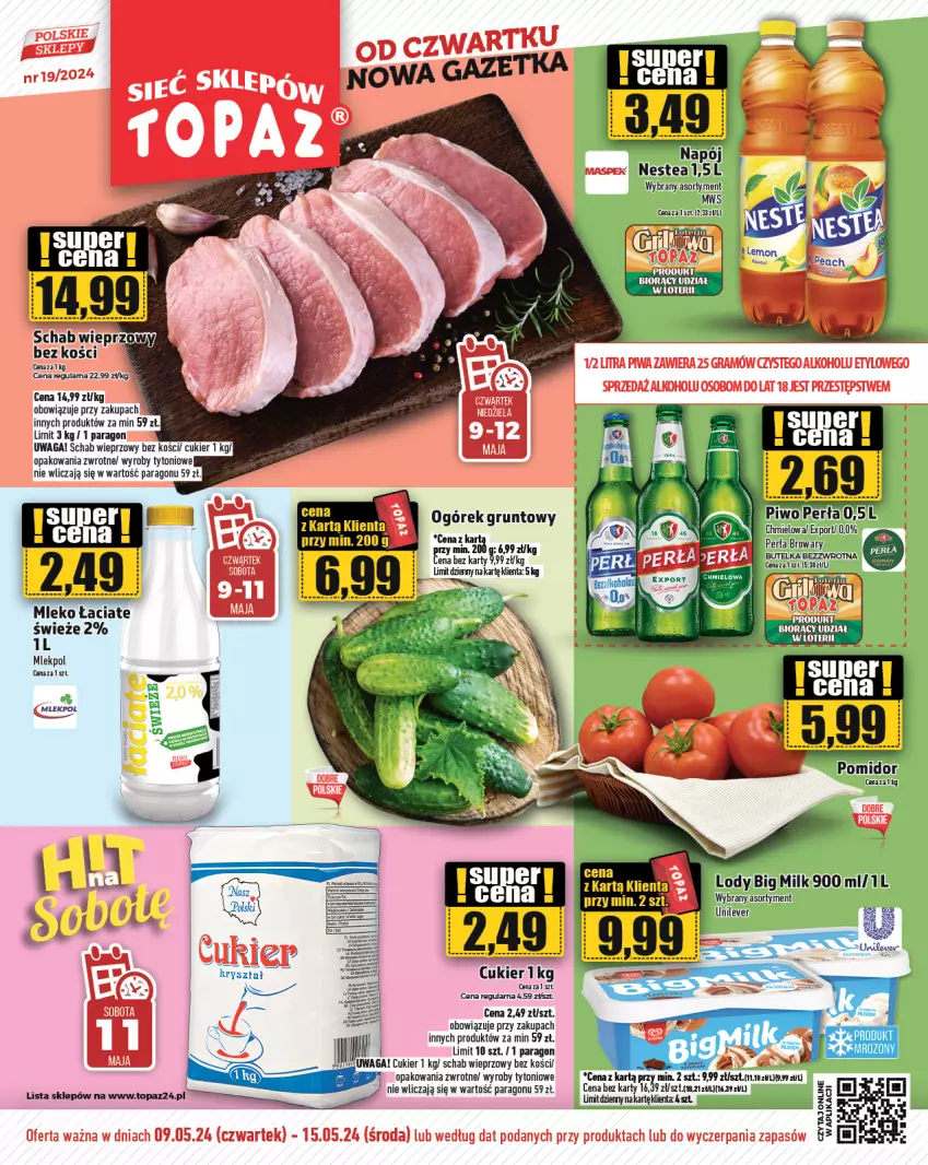 Gazetka promocyjna Topaz - Gazetka - ważna 09.05 do 15.05.2024 - strona 1 - produkty: Big Milk, Cukier, Gra, Grunt, Lody, Mleko, Napój, Nestea, Ogórek, Perła, Piwa, Piwo, Por, Schab wieprzowy, Top, Waga