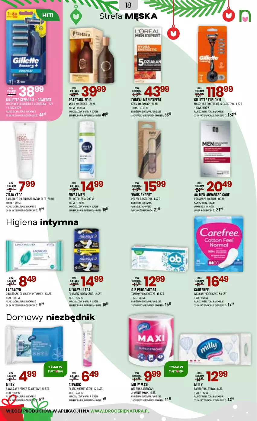 Gazetka promocyjna Drogerie Natura - Gazetka Drogerie Natura - ważna 10.12 do 28.12.2025 - strona 18 - produkty: Advanced Care, Always, Always Ultra, Balsam po goleniu, Carefree, Chusteczki, Chusteczki do higieny, Cleanic, Fa, Fusion, Gillette, Krem do twarzy, Lactacyd, Maszynka, Maszynka do golenia, Nawilżany papier, Nivea, Nivea Men, Papier, Papier toaletowy, Pędzel do golenia, Płatki kosmetyczne, Podpaski, Ręcznik, Szynka, Tampony, Wkładki, Woda, Woda kolońska, Ziaja