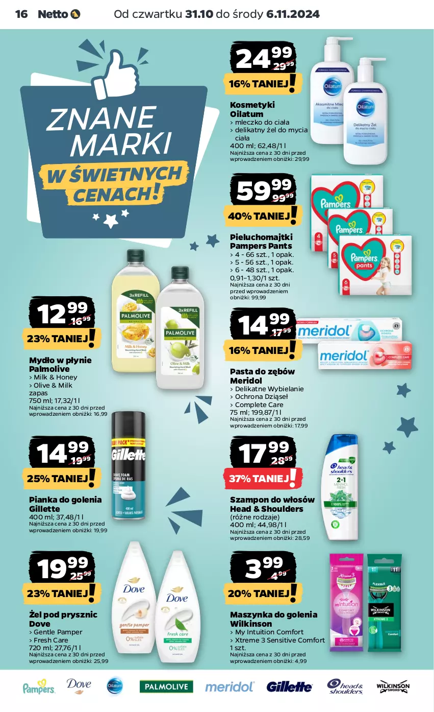 Gazetka promocyjna Netto - Artykuły spożywcze - ważna 31.10 do 06.11.2024 - strona 16 - produkty: Dove, Gillette, Majtki, Maszynka, Maszynka do golenia, Mleczko, Mleczko do ciała, Mydło, Mydło w płynie, Oilatum, Palmolive, Pampers, Pasta do zębów, Pianka do golenia, Pieluchomajtki, Szampon, Szynka