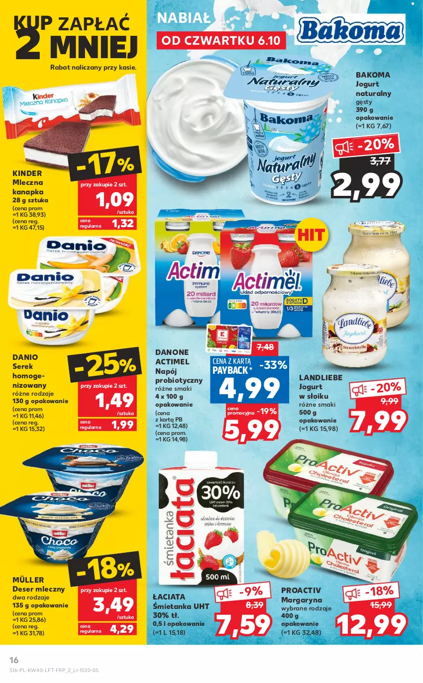 Gazetka promocyjna Kaufland - OFERTA TYGODNIA - ważna 06.10 do 12.10.2022 - strona 16 - produkty: Actimel, Bakoma, Danio, Danone, Deser, Deser mleczny, Jogurt, Jogurt naturalny, Kinder, Margaryna, Mleczna kanapka, Müller, Napój, Ser, Serek, Serek homogenizowany