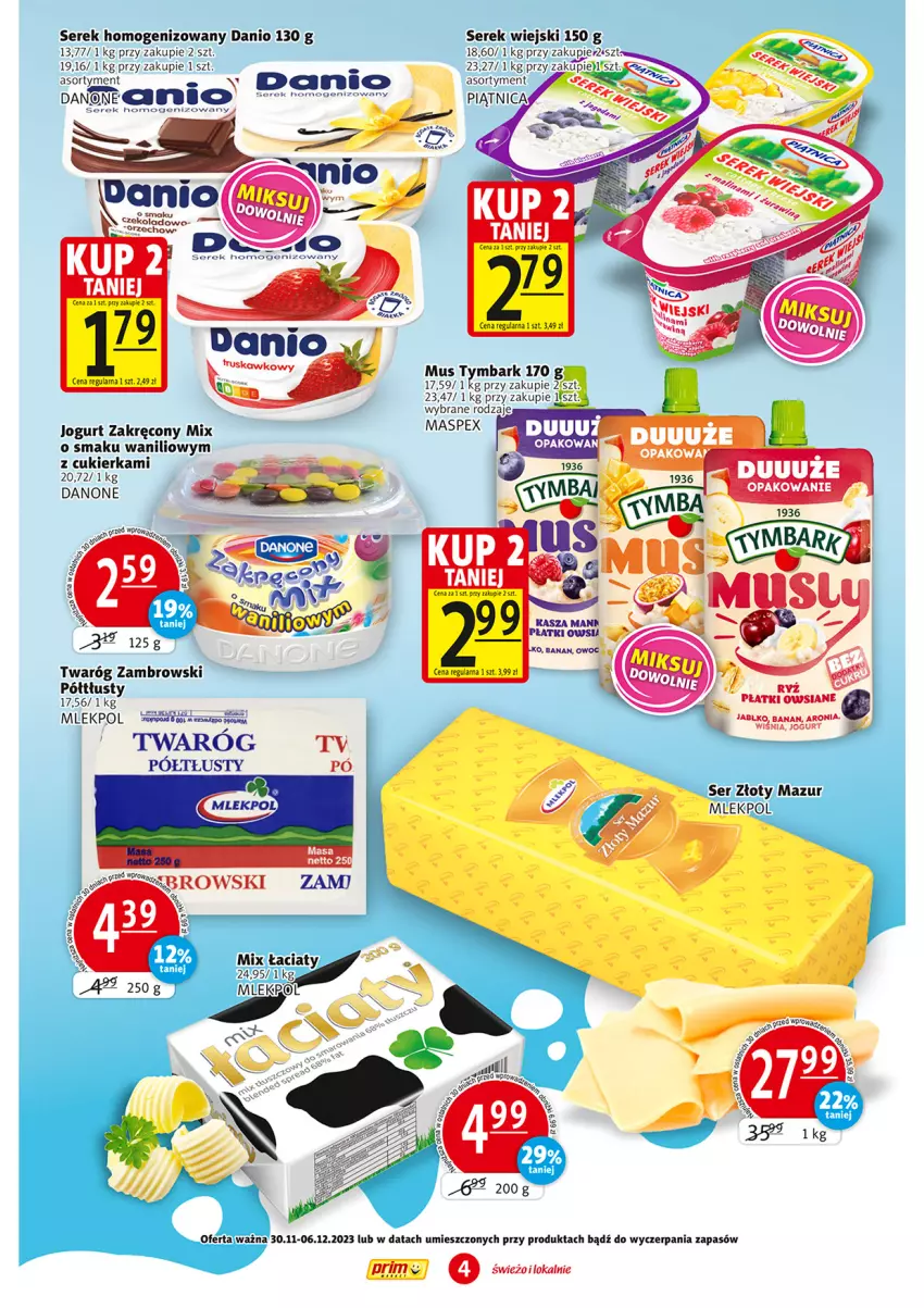 Gazetka promocyjna Prim Market - ważna 23.11 do 29.11.2023 - strona 4 - produkty: Aronia, Cukier, Danio, Danone, Jogurt, Mus, Ser, Serek, Serek homogenizowany, Serek wiejski, Twaróg, Tymbark, Złoty Mazur