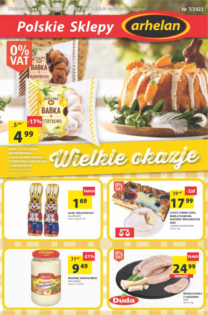 Gazetka promocyjna Arhelan - Gazetka - ważna 08.04 do 17.04.2022 - strona 1 - produkty: Babka, Chrzan, Ciasto sernik, Cukier, Dan Cake, Duda, Fa, Kiełbasa, Kiełbasa biała, Majonez, Oleo, Ser