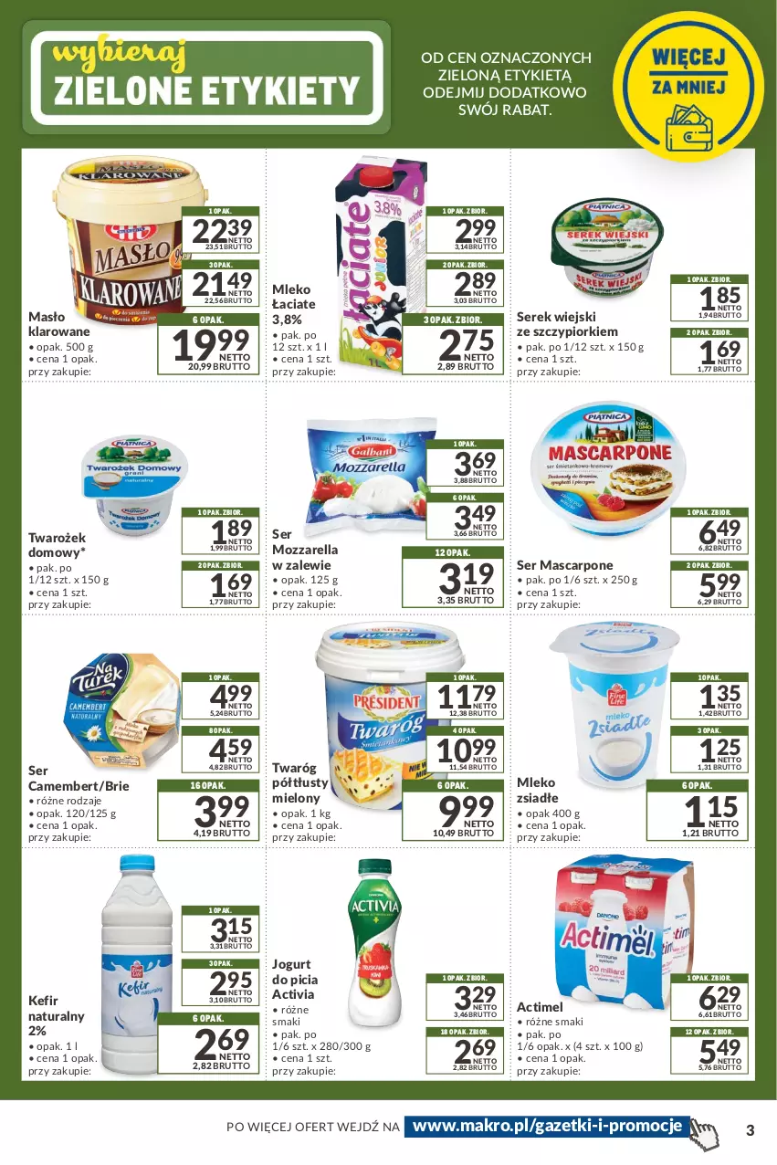 Gazetka promocyjna Makro - [Oferta promocyjna] Kupuj więcej płać mniej - ważna 14.12.2021 do 05.01.2022 - strona 3 - produkty: Actimel, Activia, Brie, Camembert, Jogurt, Kefir, Kefir naturalny, Mascarpone, Masło, Masło klarowane, Mleko, Mleko zsiadłe, Mozzarella, Ser, Serek, Serek wiejski, Twaróg, Twaróg półtłusty