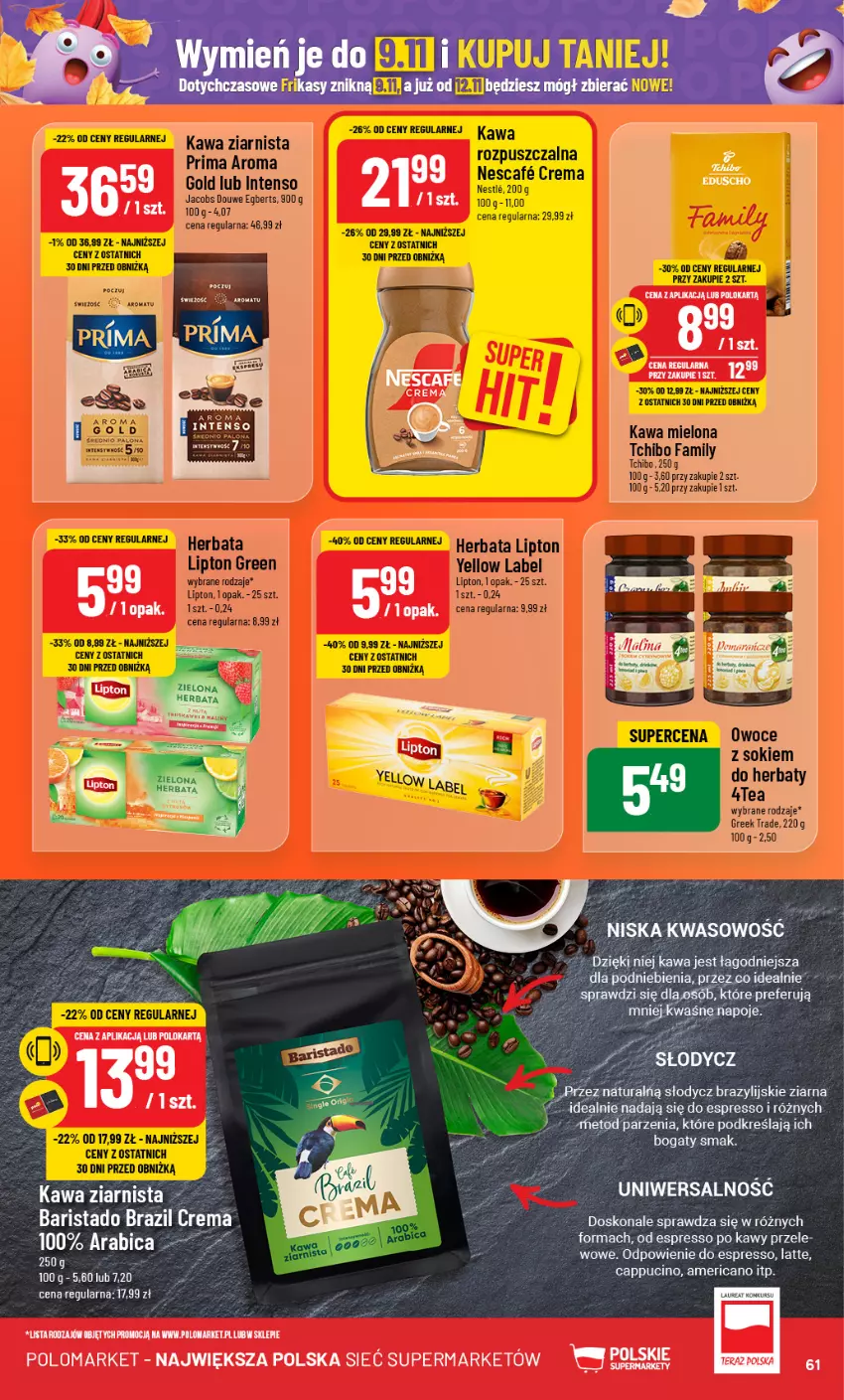 Gazetka promocyjna PoloMarket - Gazetka pomocyjna - ważna 23.10 do 29.10.2024 - strona 61 - produkty: BIC, Fa, Herbata, Jacobs, Kawa, Kawa mielona, Kawa ziarnista, Lipton, Napoje, Owoce, Prima, Sok, Tchibo, Tchibo Family