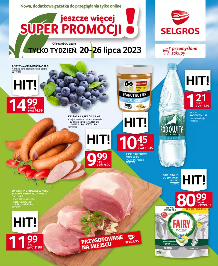 Gazetka promocyjna Selgros - Jeszcze więcej super promocji! - ważna 20.07 do 26.07.2023 - strona 1 - produkty: Borówka, Borówka amerykańska, Fa, Fairy, Kiełbasa, Kiełbasa śląska, Krem orzechowy, Olej, Por, Ser, Tablet, Tabletki do zmywarki, Woda, Zmywarki