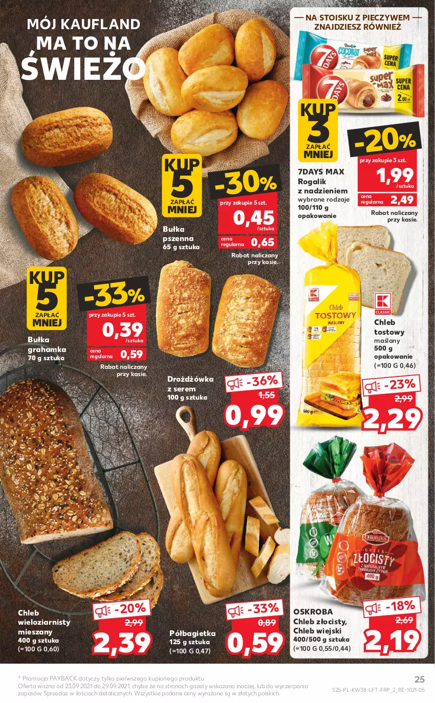 Gazetka promocyjna Kaufland - OFERTA TYGODNIA - ważna 23.09 do 29.09.2021 - strona 25 - produkty: Bagietka, Bułka, Bułka grahamka, Chleb, Chleb tostowy, Chleb wieloziarnisty, Gra, Piec, Półbagietka, Rogal, Ser