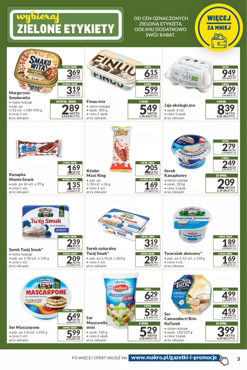 Gazetka promocyjna Makro - [Oferta promocyjna] Kupuj więcej płać mniej - ważna 08.02 do 07.03.2022 - strona 3 - produkty: Brie, Camembert, Finuu, Jaja, Kinder, Margaryna, Mascarpone, Monte, Mozzarella, NaTurek, Ser, Serek, Serek kanapkowy, Serek naturalny, Smakowita, Twój Smak