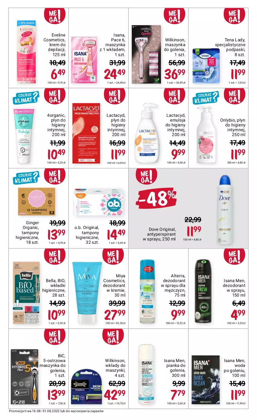 Gazetka promocyjna Rossmann - 16 sierpnia - ważna 16.08 do 31.08.2022 - strona 3 - produkty: Alterra, Antyperspirant, Bell, Bella, BIC, Dezodorant, Dove, Emulsja, Eveline, Gin, Isana, Krem do depilacji, Lactacyd, Maszynka, Maszynka do golenia, Miya Cosmetics, O.B., Pianka do golenia, Płyn do higieny intymnej, Podpaski, Szynka, Tampony, Wkładki, Woda, Woda po goleniu