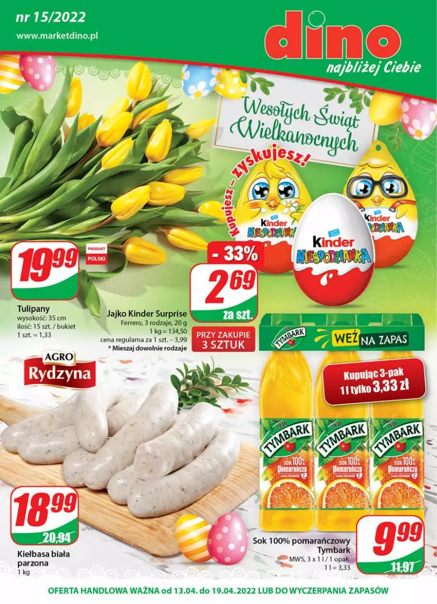 Gazetka promocyjna Dino - Gazetka - ważna 13.04 do 19.04.2022 - strona 1 - produkty: Bukiet, Ferrero, Kiełbasa, Kiełbasa biała, Kinder, Kinder Surprise, Sok, Tulipan, Tymbark