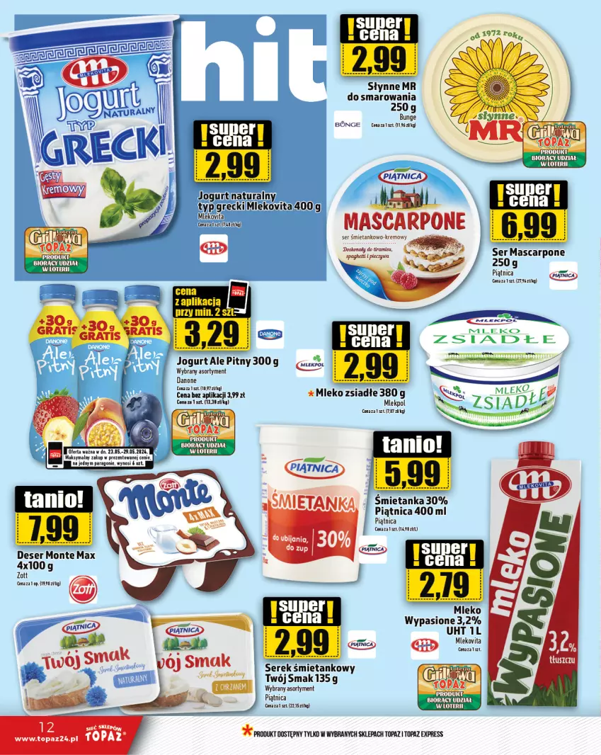 Gazetka promocyjna Topaz - Gazetka - ważna 23.05 do 29.05.2024 - strona 12 - produkty: Danone, Deser, Fa, Jogurt, Jogurt naturalny, Mascarpone, Mleko, Mleko zsiadłe, Mlekovita, Monte, Piątnica, Piec, Ser, Serek, Słynne, Top, Twój Smak, Zott