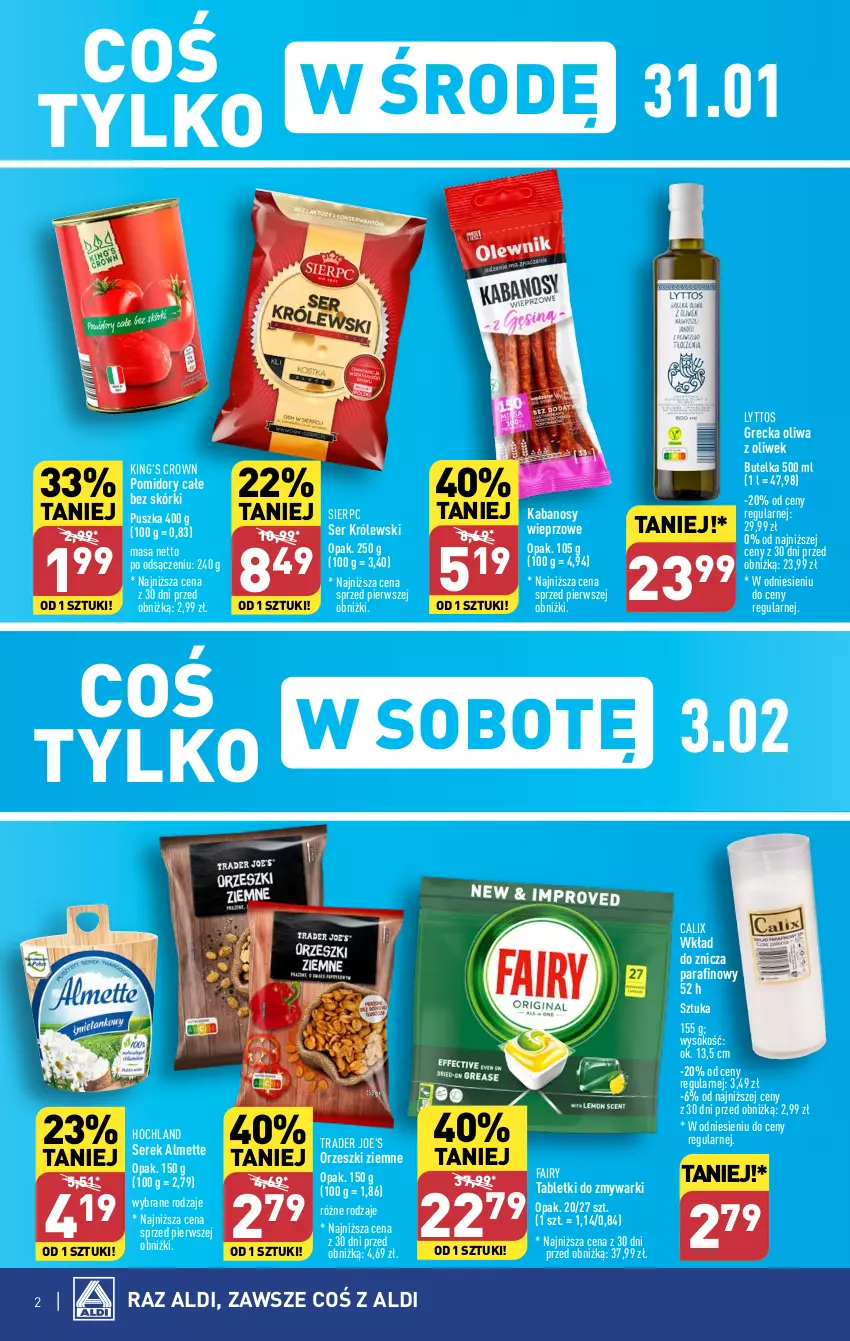 Gazetka promocyjna Aldi - Pełna oferta - ważna 29.01 do 03.02.2024 - strona 2 - produkty: Almette, Fa, Fairy, Hochland, Kabanos, Królewski, Oliwa z oliwek, Orzeszki, Orzeszki ziemne, Pomidory, Ser, Serek, Sok, Tablet, Tabletki do zmywarki, Zmywarki, Znicz