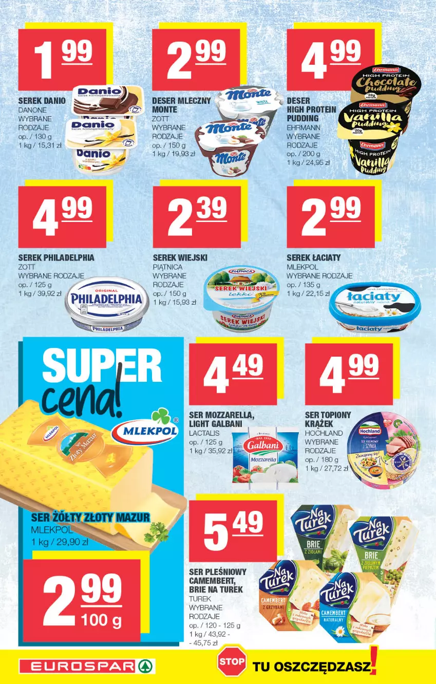 Gazetka promocyjna Spar - EuroSpar - ważna 30.04 do 10.05.2023 - strona 4 - produkty: Brie, Camembert, Danio, Danone, Deser, Deser mleczny, Galbani, Hochland, Monte, Mozzarella, Philadelphia, Piątnica, Pudding, Ser, Ser topiony, Serek, Serek wiejski, Top, Zott