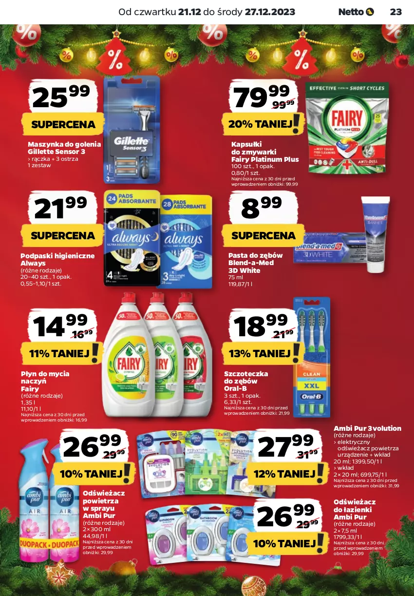 Gazetka promocyjna Netto - Artykuły spożywcze - ważna 21.12 do 27.12.2023 - strona 23 - produkty: Always, Ambi Pur, Blend-a-Med, Do mycia naczyń, Fa, Fairy, Gillette, Maszynka, Maszynka do golenia, Odświeżacz powietrza, Pasta do zębów, Płyn do mycia, Płyn do mycia naczyń, Podpaski, Pur, Szczoteczka, Szczoteczka do zębów, Szynka, Zmywarki