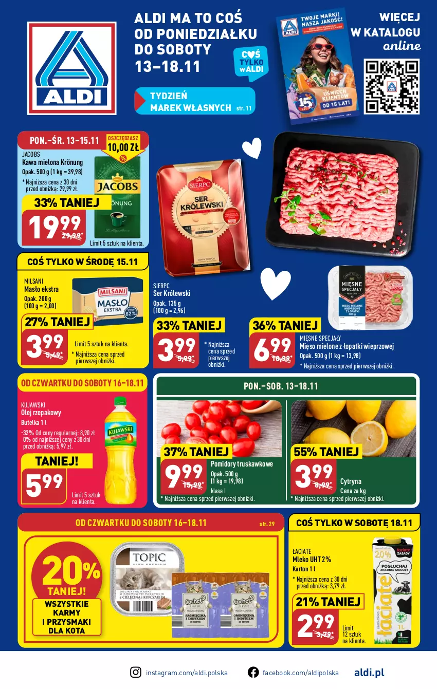 Gazetka promocyjna Aldi - Pełna oferta - ważna 13.11 do 18.11.2023 - strona 1 - produkty: Fa, Gra, Jacobs, Kawa, Kawa mielona, Królewski, Kujawski, Masło, Mięsne specjały, Mięso, Mięso mielone, Mięso mielone z łopatki wieprzowej, Mleko, Olej, Olej rzepakowy, Pomidory, Przysmaki, Ser