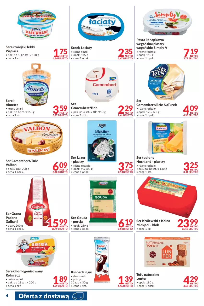 Gazetka promocyjna Makro - [Oferta promocyjna] Dostawy - ważna 07.01 do 24.01.2022 - strona 4 - produkty: Almette, Brie, Camembert, Galbani, Gouda, Gra, Hochland, Kinder, Królewski, Lazur, NaTurek, Piątnica, Por, Rolmlecz, Ser, Ser topiony, Serek, Serek homogenizowany, Serek wiejski, Tofu, Top