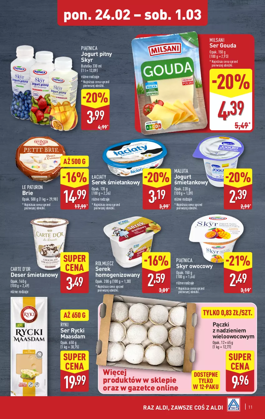 Gazetka promocyjna Aldi - Pełna oferta - ważna 24.02 do 01.03.2025 - strona 11 - produkty: Brie, Carte d'Or, Deser, Gouda, Jogurt, Jogurt pitny, Maasdam, Piątnica, Rolmlecz, Ser, Serek, Serek homogenizowany