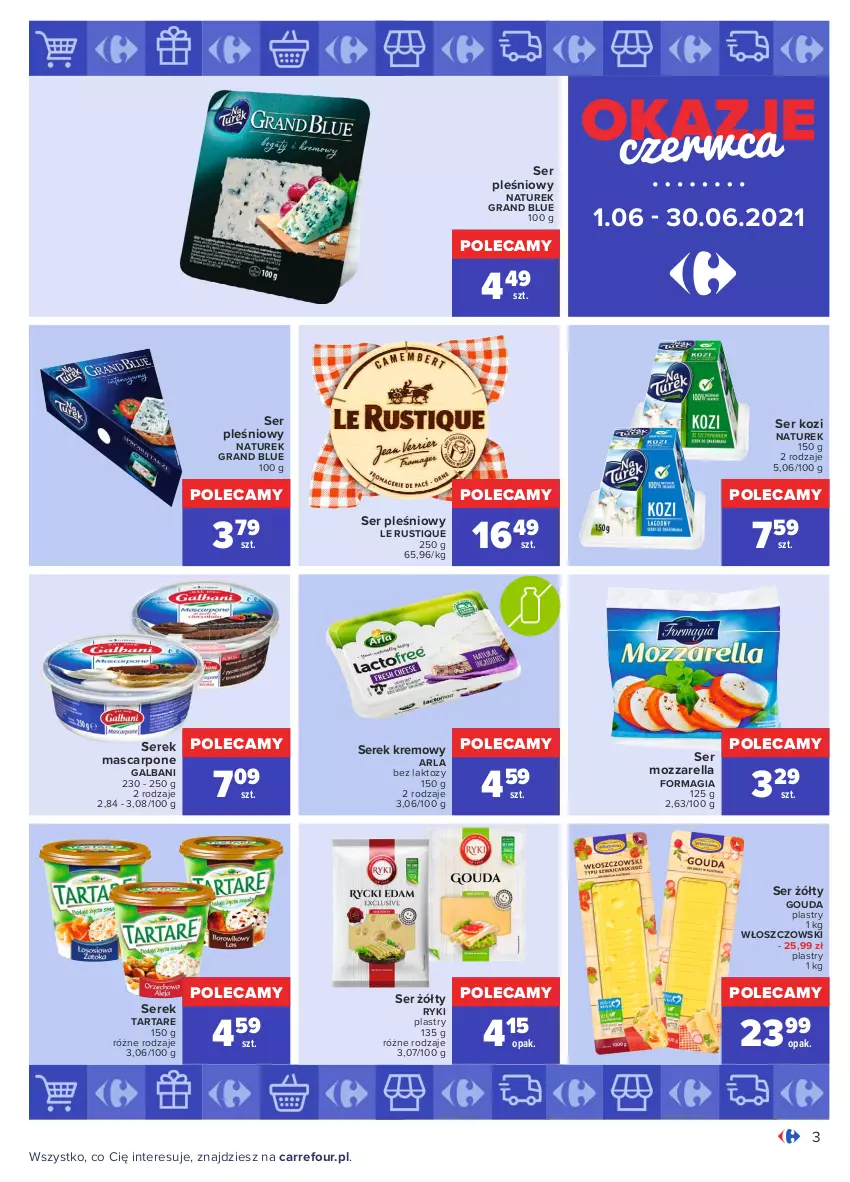 Gazetka promocyjna Carrefour - Gazetka Okazje czerwca - ważna 31.05 do 30.06.2021 - strona 3 - produkty: Galbani, Gouda, Gouda plastry, Gra, Mascarpone, Mozzarella, NaTurek, Rust, Ser, Ser kozi, Ser pleśniowy, Serek, Tarta, Tartare, Włoszczowski