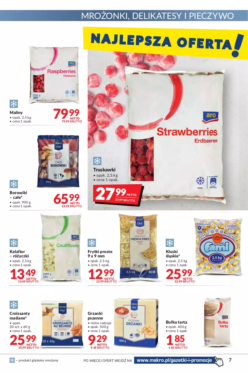 Gazetka promocyjna Makro - [Oferta promocyjna] Artykuły spożywcze i przemysłowe - ważna 08.03 do 21.03.2022 - strona 7 - produkty: Borowiki, Bułka, Bułka tarta, Croissant, Frytki, Kalafior, Maliny, Piec, Pieczywo, Tarta, Truskawki