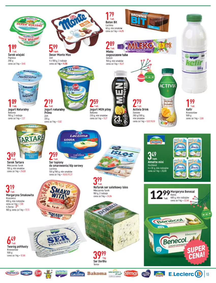 Gazetka promocyjna E Leclerc - ważna 23.11 do 04.12.2021 - strona 13 - produkty: Activia, Almette, Bakoma, Baton, Benecol, Danone, Deser, Gouda, Jogurt, Jogurt naturalny, Kefir, Margaryna, Mleko, Monte, NaTurek, Piątnica, Sałat, Ser, Ser topiony, Serek, Serek wiejski, Smakowita, Tarta, Tartare, Top, Twaróg, Twaróg półtłusty, Zott