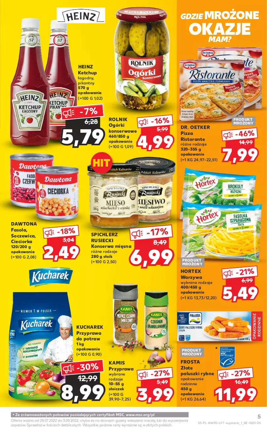 Gazetka promocyjna Kaufland - OFERTA TYGODNIA - ważna 28.07 do 03.08.2022 - strona 5 - produkty: Cieciorka, Dawtona, Dr. Oetker, Fa, Fasola, Frosta, Heinz, Hortex, Kamis, Ketchup, Kucharek, Ogórki konserwowe, Orka, Paluszki rybne, Pizza, Przyprawa do potraw, Rolnik, Ser, Spichlerz Rusiecki, Warzywa