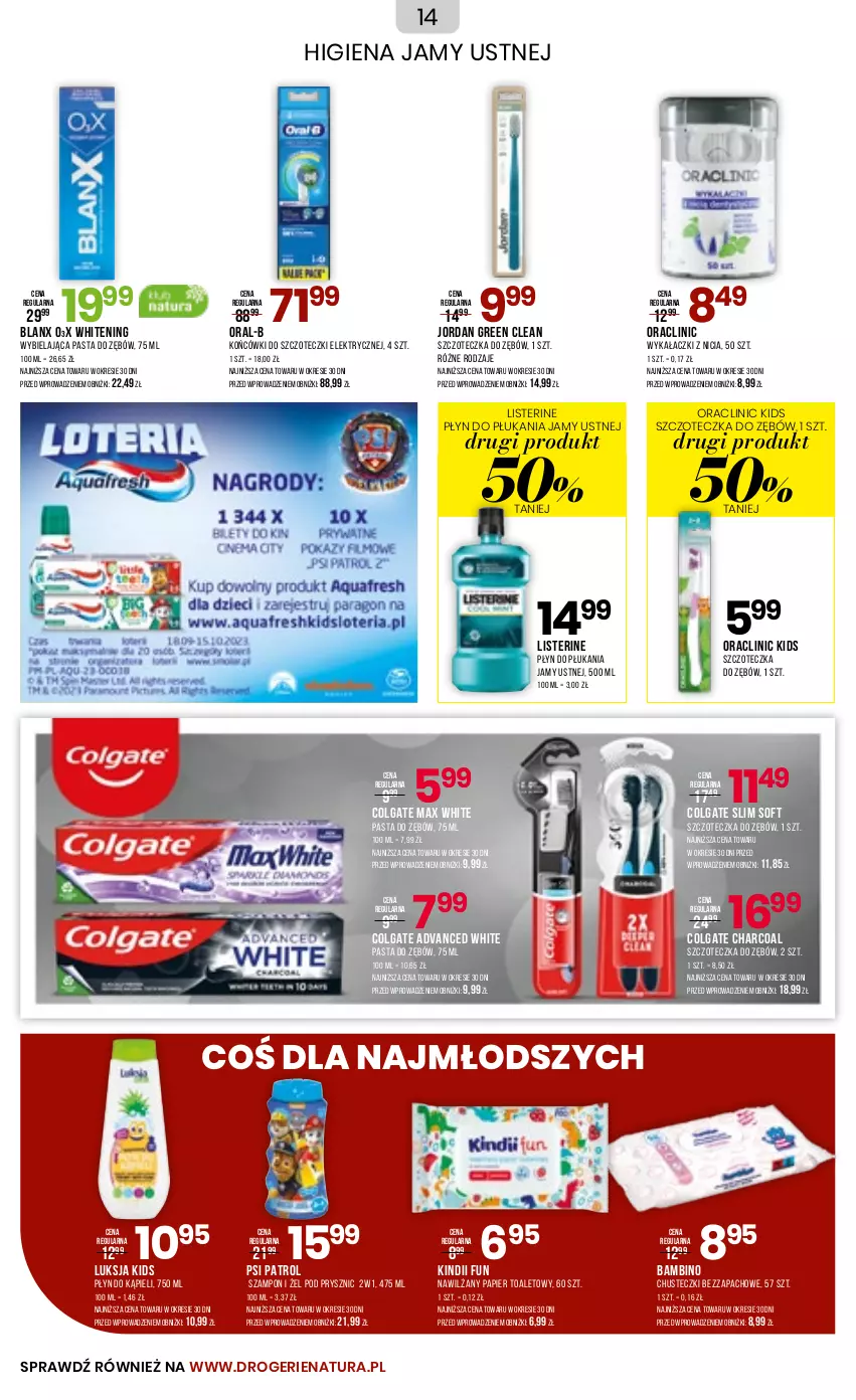 Gazetka promocyjna Drogerie Natura - Gazetka Drogerie Natura - ważna 03.10 do 16.10.2023 - strona 14 - produkty: Chusteczki, Clin, Colgate, Higiena jamy ustnej, Kindii, Końcówki do szczoteczk, LG, Listerine, Luksja, Nawilżany papier, Papier, Papier toaletowy, Pasta do zębów, Płyn do kąpieli, Płyn do płukania, Płyn do płukania jamy ustnej, Psi Patrol, Szampon, Szczoteczka, Szczoteczka do zębów