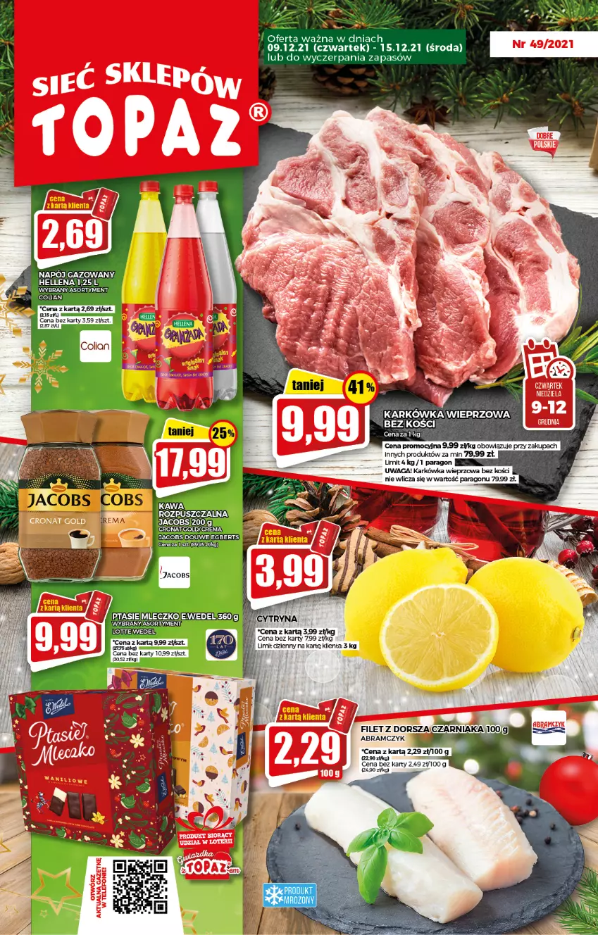 Gazetka promocyjna Topaz - Gazetka - ważna 09.12 do 15.12.2021 - strona 1 - produkty: Dorsz, Hellena, Jacobs, Karkówka wieprzowa, Kawa, Mleczko, Napój, Waga