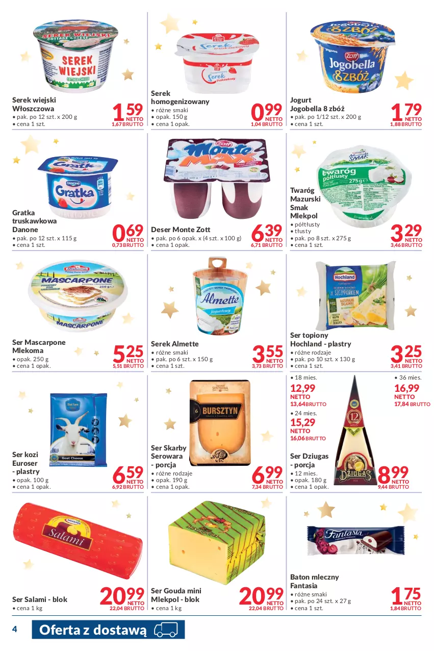 Gazetka promocyjna Makro - [Oferta promocyjna] Dostawa - ważna 30.11 do 13.12.2021 - strona 4 - produkty: Almette, Baton, Bell, Bella, Danone, Deser, Fa, Fanta, Gouda, Gra, Hochland, Jogobella, Jogurt, Mascarpone, Mleko, Monte, Por, Salami, Ser, Ser kozi, Ser salami, Ser topiony, Serek, Serek homogenizowany, Serek wiejski, Top, Twaróg, Zott