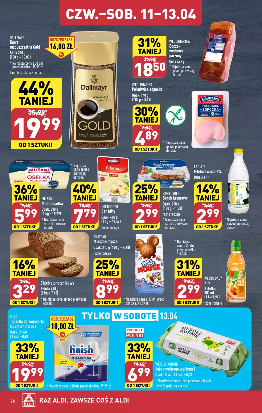 Gazetka promocyjna Aldi - Pełna oferta - ważna 08.04 do 13.04.2024 - strona 20 - produkty: Boczek, Burger, Chleb, Dallmayr, Finish, Hofburger, Jaja, Jaja z wolnego wybiegu, Kawa, Kawa rozpuszczalna, Kubuś, Masło, Mleko, Mysz, Polędwica, Ser, Serek, Sok, Tablet, Tabletki do zmywarki, Zmywarki