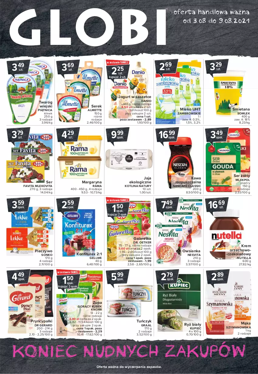 Gazetka promocyjna Carrefour - Gazetka Globi - ważna 02.08 do 09.08.2021 - strona 1 - produkty: Almette, Danio, Dr Gerard, Dr. Oetker, Fa, Favita, Gala, Galaretka, Gra, Graal, Jaja, Jogurt, Kawa, Kawa rozpuszczalna, Knorr, Kosz, Kotlin, Kubek, Kupiec, Mąka, Margaryna, Mleko, Mlekovita, Nescafé, Nutella, Owsianka, Piątnica, Piec, Pieczywo, Rama, Ryż, Ryż biały, Ser, Serek, Sonko, Tuńczyk, Twaróg, Zupa