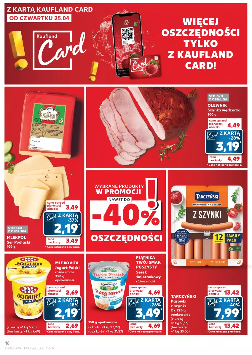 Gazetka promocyjna Kaufland - Gazetka tygodnia - ważna 25.04 do 30.04.2024 - strona 16 - produkty: Jogurt, Mleko, Mlekovita, Olewnik, Parówki, Parówki z szynki, Piątnica, Podlaski, Ser, Serek, Szynka, Tarczyński, Twój Smak