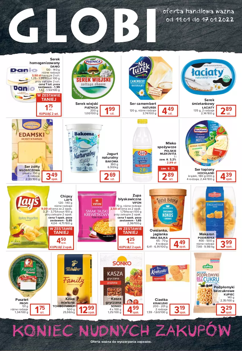 Gazetka promocyjna Carrefour - Gazetka Globi - ważna 11.01 do 17.01.2022 - strona 1 - produkty: Bakoma, Camembert, Chipsy, Ciastka, Danio, Fa, Gry, Hochland, Jaglanka, Jogurt, Jogurt naturalny, Kasza, Kasza gryczana, Kawa, Kawa mielona, Kosz, Krakus, Krakuski, Kupiec, Makaron, Mleko, Mlekovita, NaTurek, Owsianka, Pasztet, Piątnica, Piec, Podravka, Ser, Ser topiony, Serek, Serek homogenizowany, Serek wiejski, Sonko, Tchibo, Tchibo Family, Top, Zupa