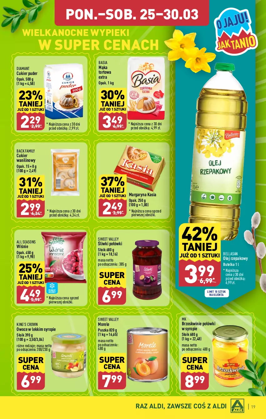 Gazetka promocyjna Aldi - Pełna oferta - ważna 25.03 do 30.03.2024 - strona 19 - produkty: All Seasons, Basia, Bell, Bella, Brzoskwinie, Cukier, Cukier puder, Cukier wanilinowy, Diamant, Fa, Kasia, King’s Crown, Mąka, Mąka tortowa, Margaryna, Olej, Olej rzepakowy, Owoce, Puder, Syrop