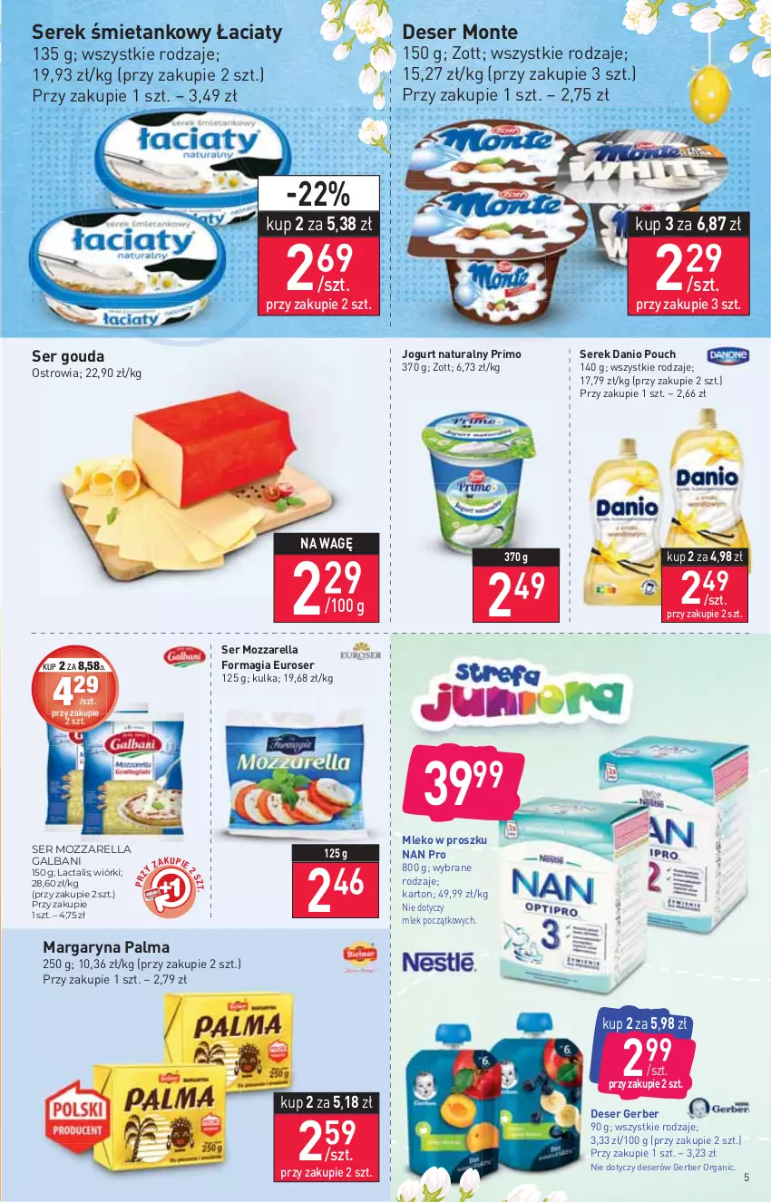 Gazetka promocyjna Stokrotka - Market - ważna 31.03 do 06.04.2022 - strona 5 - produkty: Danio, Deser, Galbani, Gerber, Gouda, Jogurt, Jogurt naturalny, Margaryna, Mleko, Mleko w proszku, Monte, Mozzarella, Palma, Ser, Serek, Zott